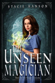 Title: The Unseen Magician (The Unseen Chronicles, #3), Author: Stacie Hanson