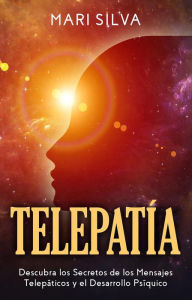 Title: Telepatía: Descubra los Secretos de los Mensajes Telepáticos y el Desarrollo Psíquico, Author: Mari Silva