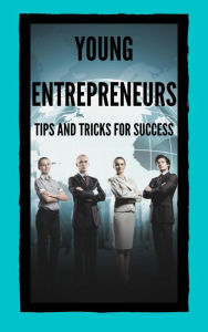 Title: Young Entrepreneurs Tips and Tricks for Success, Author: MENTES LIBRES