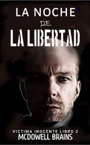 Title: La Noche de la Libertad (Victima Inocente Libro 2), Author: McDowell Brains