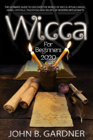 Title: Wicca for Beginners 2020, Author: JOHN B.GARDNER