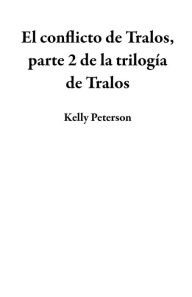Title: El conflicto de Tralos, parte 2 de la trilogía de Tralos, Author: Kelly Peterson