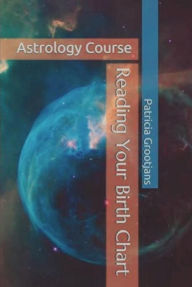 Title: Reading Your Birth Chart: Astrology Course, Author: Patricia Grootjans