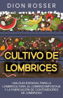 Cultivo de lombrices: Una guía esencial para la lombricultura, el lombricompostaje y la fabricación de contenedores de lombrices