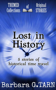 Title: Lost in History (Themed Collections of Original Stories), Author: Barbara G.Tarn