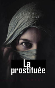 Title: La Prostituée (RELIGION / Vie Chrétienne / Amour & Mariage), Author: Sesan Oguntade