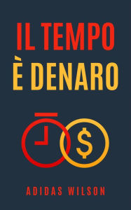 Title: Il Tempo è Denaro, Author: Adidas Wilson