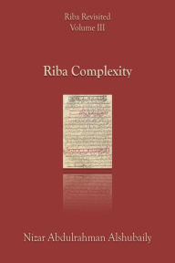 Title: Riba Complexity (Riba Revisited, #3), Author: Nizar Abdulrahman Alshubaily