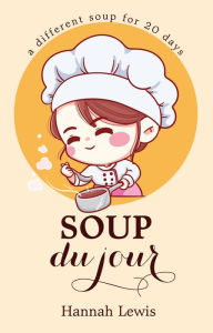 Title: Soup du Jour (Cookbook du Jour, #1), Author: Hannah Lewis