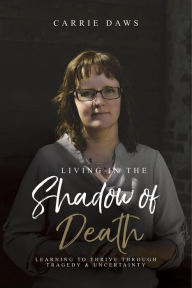 Title: Living in the Shadow of Death, Author: Carrie Daws