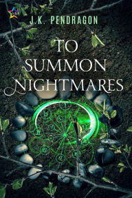 Title: To Summon Nightmares, Author: J.K. Pendragon