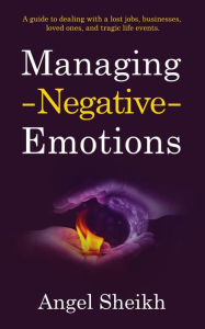 Title: Managing Negative Emotions, Author: Angel Sheikh