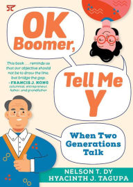 Title: OK Boomer, Tell Me Y: When Two Generations Talk, Author: Nelson T. Dy