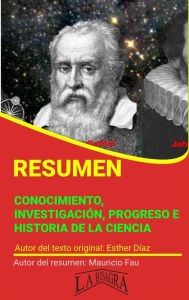 Title: Resumen de Conocimiento, Investigación, Progreso e Historia de la Ciencia de Esther Díaz (RESÚMENES UNIVERSITARIOS), Author: MAURICIO ENRIQUE FAU