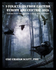 Title: 3 Folktales from Eastern Europe and Central Asia, Author: Gini Graham Scott