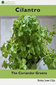 Title: Cilantro: The Coriander Greens, Author: Roby Jose Ciju