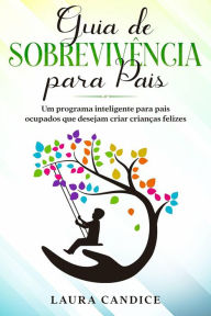 Title: Guia de Sobrevivência para Pais, Author: Laura Candice