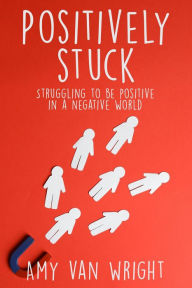 Title: Positively Stuck, Author: Amy Van Wright