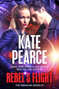 Title: Rebel's Flight (The Obsidian Series, #1), Author: Kate Pearce