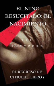 Title: El Niño Resucitado: El Nacimiento, Author: Lee Pletzers