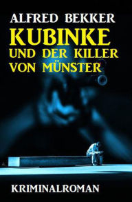 Title: Kubinke und der Killer von Münster: Kriminalroman, Author: Alfred Bekker