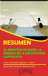 Title: Resumen de El Beneficio en Marx. La Esencia de la Explotación Capitalista de J. Eaton (RESÚMENES UNIVERSITARIOS), Author: MAURICIO ENRIQUE FAU