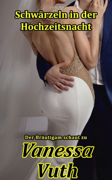 Schwärzeln in der Hochzeitsnacht - Der Bräutigam schaut zu (Schwarz und Weiß, #1)