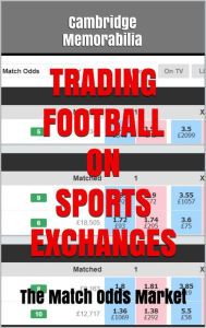 Title: Trading Football on Sports Exchanges: The Match Odds Market, Author: Cambridge Memorabilia