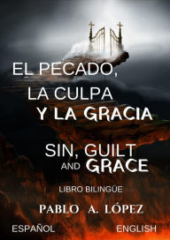 Title: El Pecado, la Culpa y la Gracia Sin, Guilt and Grace, Author: Pablo Alexander Lopez Pacheco