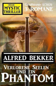 Title: Verlorene Seelen und ein Phantom: Mystic Thriller Großband 1/2021, Author: Alfred Bekker