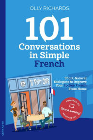 Title: 101 Conversations in Simple French (101 Conversations French Edition, #1), Author: Olly Richards