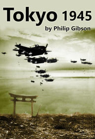 Title: Tokyo 1945 (Hashtag Histories, #2), Author: Philip Gibson