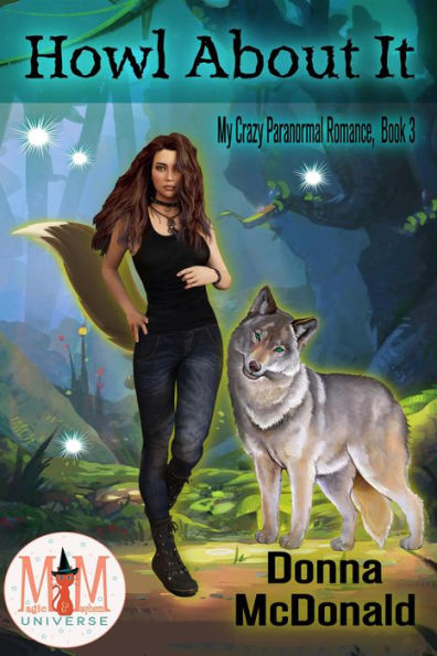 Howl About It: Magic and Mayhem Universe (My Crazy Paranormal Romance, #3)