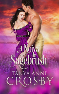 Title: A Noiva de Sagebrush, Author: Tanya Anne Crosby