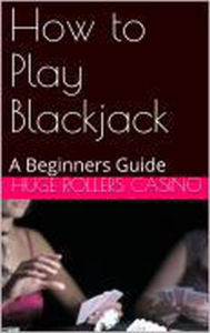 Title: How to Play Blackjack: A Beginners Guide, Author: Huge Rollers Casino