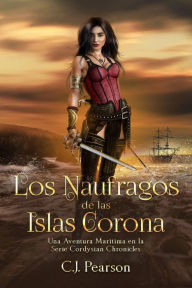 Title: Los Náufragos de las Islas Corona. (Las Crónicas Cordysian, #5), Author: C.J. Pearson