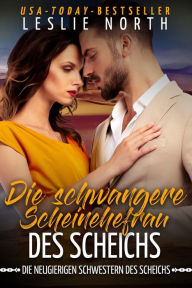 Title: Die schwangere Scheinehefrau des Scheichs (Die neugierigen Schwestern des Scheichs, #3), Author: Leslie North