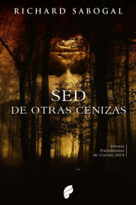 Title: Sed de otras cenizas, Author: Richard Sabogal