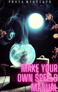 Title: Make Your Own Spells Manual, Author: Freya Mystique