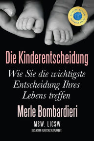 Title: Die Kinderentscheidung: Wie Sie die wichtigste Entscheidung Ihres Lebens treffen, Author: Merle Bombardieri