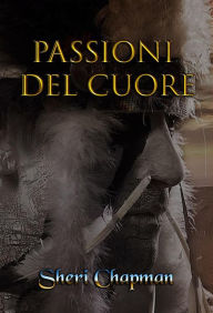 Title: Passioni del Cuore (Passion of the Heart), Author: Sheri Chapman