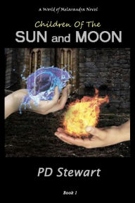 Title: Children of the Sun and Moon (World of Melarandra, #1), Author: PD Stewart