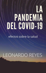 Title: La pandemia del covid-19. Efectos sobre la salud, Author: Leonardo Reyes Corona