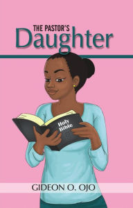 Title: THE PASTOR'S DAUGHTER: Christian Friendship Story with moral lessons and Teen girls, YA with identity issues, Christian Book for raising Girls, Author: Gideon Ojo