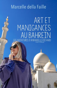 Title: Art et Manigances au Bahrein: Les aventures d'Annabelle Richard, Author: Marcelle della Faille