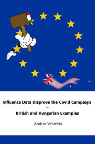 Title: Influenza Data Disprove the Covid Campaign - British and Hungarian Examples, Author: Andras Veszelka