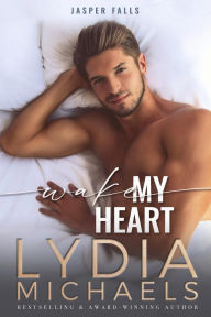 Title: Wake My Heart (Jasper Falls, #1), Author: Lydia Michaels