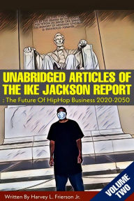 Title: Unabridged Articles of the Ike Jackson Report :the Future of Hip Hop Business 2020-2050 (Unabridged articles of the Ike Jackson Report :The Future of Hip Hop Business 2020-2050, #2), Author: Harvey L. Frierson