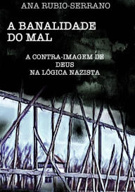 Title: A Banalidade do Mal, Author: Ana Rubio-Serrano