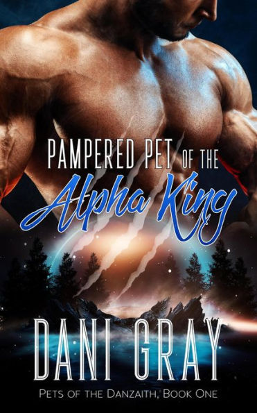 Pampered Pet of the Alpha King (Pets of the Danzaith, #1)